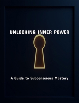 Paperback Unlocking Inner Power: A Guide To Subconscious Mastery Book