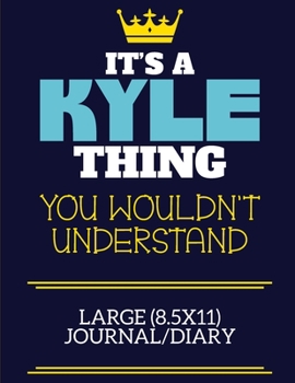 Paperback It's A Kyle Thing You Wouldn't Understand Large (8.5x11) Journal/Diary: A cute book to write in for any book lovers, doodle writers and budding author Book