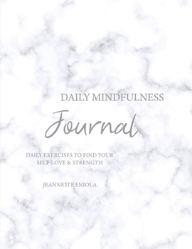 Daily Mindfulness Journal: Daily exercises to find your self-love & strength