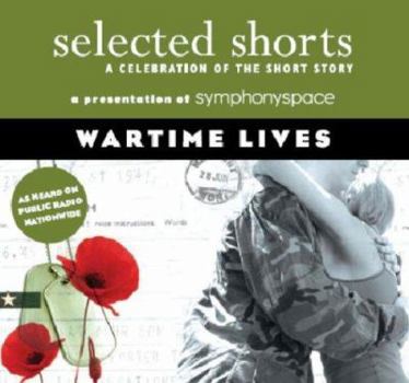 Selected Shorts: Wartime Lives (Selected Shorts: A Celebration of the Short Story) - Book  of the Selected Shorts