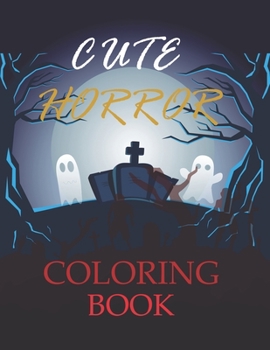 Cute Horror Coloring Book: The Best Coloring Book For Horror lover