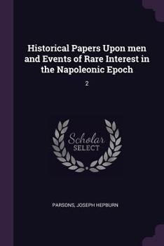 Paperback Historical Papers Upon men and Events of Rare Interest in the Napoleonic Epoch: 2 Book