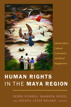 Hardcover Human Rights in the Maya Region: Global Politics, Cultural Contentions, and Moral Engagements Book