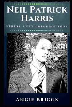 Neil Patrick Harris Stress Away Coloring Book: An Adult Coloring Book Based on The Life of Neil Patrick Harris.