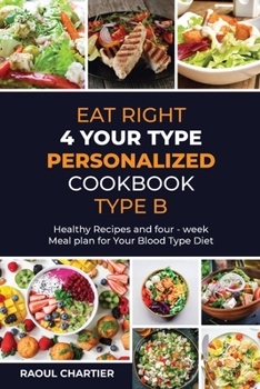 Paperback Eat Right 4 Your Type Personalized Cookbook Type B: Healthy Recipes and four - week meal plan for Your Blood Type Diet Book