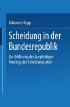 Paperback Scheidung in Der Bundesrepublik: Zur Erklärung Des Langfristigen Anstiegs Der Scheidungsraten [German] Book