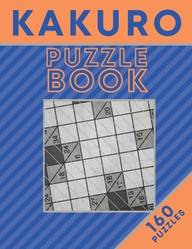 Paperback KAKURO Puzzle Book (160 Puzzles): Cross Sums Puzzles - Gift For Adults and Teens Book