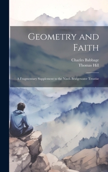 Hardcover Geometry and Faith: A Fragmentary Supplement to the Ninth Bridgewater Treatise Book