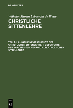 Hardcover Allgemeine Geschichte Der Christlichen Sittenlehre, 1. Geschichte Der Vorchristlichen Und Altkatholischen Sittenlehre [German] Book