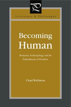 Paperback Becoming Human: Romantic Anthropology and the Embodiment of Freedom Book