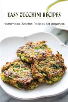 Paperback Easy Zucchini Recipes: Homemade Zucchini Recipes For Beginners: Breads Book
