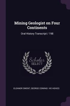 Paperback Mining Geologist on Four Continents: Oral History Transcript / 198 Book