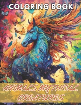 Paperback Animals Mythical Creatures Coloring Book: High Quality +100 Beautiful Designs Book