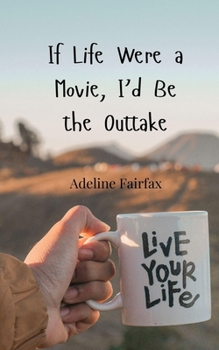 If Life Were a Movie, I'd Be the Outtake