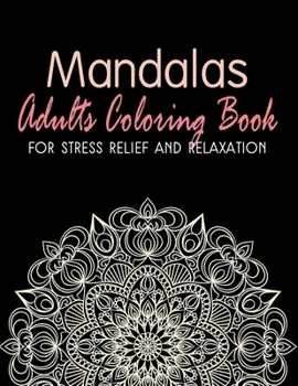 Paperback Mandalas - Adults Coloring Book for Stress Relief and Relaxation: Anti-Stress Coloring Book; Relieve Stress and Anxiety; Mindfulness and Meditation; C Book