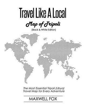 Paperback Travel Like a Local - Map of Tripoli (Black and White Edition): The Most Essential Tripoli (Libya) Travel Map for Every Adventure Book