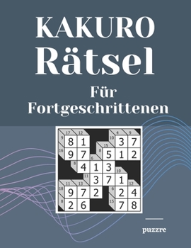 Paperback Kakuro Rätsel Für Fortgeschrittenen: Logikspiele Erwachsene [German] Book