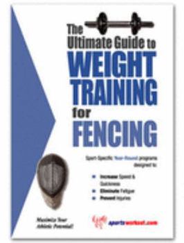 Paperback The Ultimate Guide to Weight Training for Fencing (The Ultimate Guide to Weight Training for Sports, 10) (The Ultimate Guide to Weight Training for Sports, ... Guide to Weight Training for Sports, 10) Book
