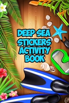 Deep Sea stickers activity workbook: Blank Deep Sea stickers book for kids 2-4 /Blank Deep Sea stikcers book for kids/ Deep Sea stickers book for kids 4-8