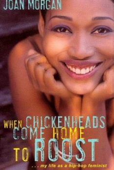 Hardcover When Chickenheads Come Home to Roost: A Hip-Hop Feminest Breaks It Down Book