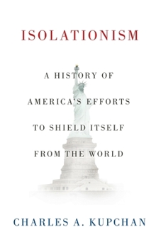 Hardcover Isolationism: A History of America's Efforts to Shield Itself from the World Book