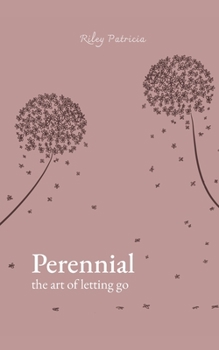 Perrenial: the art of letting go