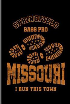 Springfield Bass Pro Missouri I Run This Town : Climber Mountaineer Hiker Notebooks Gift (6 X9 ) Dot Grid Notebook