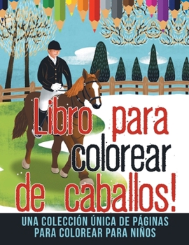 Paperback Libro para colorear de caballos! Una colección única de páginas para colorear para niños (Spanish Edition) [Spanish] Book