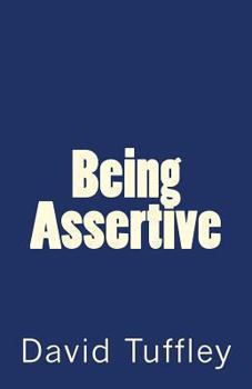 Paperback Being Assertive: Finding the Sweet-Spot between Passive & Aggressive Book