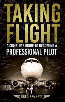 Paperback Taking Flight: A Complete Guide to Becoming a Professional Pilot Book