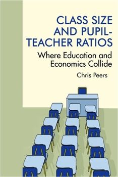 Hardcover Class Size and Pupil Teacher Ratios: Where Education and Economics Collide Book