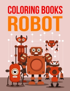 Paperback Coloring Book Robot: Coloring Book Robot, Robot Coloring Book, Robot Coloring Book For Toddlers. 70 Pages 8.5"x 11" Book