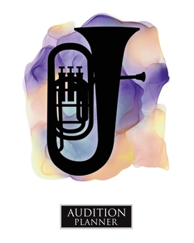 Audition Planner : TUBA: Audition Planner - 120 Pages / 60 Auditions - Plan and Prepare for Your Music Audition