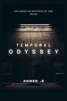 Temporal Odyssey: Exploring the Mysteries of Time Travel