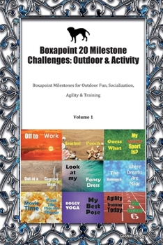 Paperback Boxapoint 20 Milestone Challenges: Outdoor & Activity: Boxapoint Milestones for Outdoor Fun, Socialization, Agility & Training Volume 1 Book