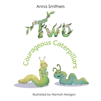 Paperback Two Courageous Caterpillars: a cute picture book about courage and friendship for children aged 3-6 Book