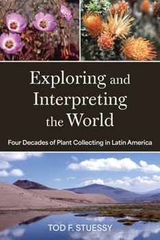 Exploring and Interpreting the World: Four Decades of Plant Collecting in Latin America