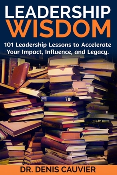 Paperback Leadership WISDOM: 101 Leadership Lessons to Accelerate Your Impact, Influence, and Legacy. Book
