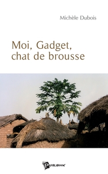 Paperback Moi, Gadget, Chat de Brousse [French] Book