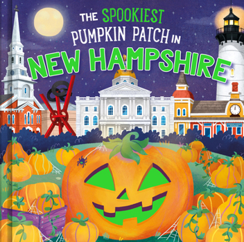 The Spookiest Pumpkin Patch in New Hampshire: A Halloween Adventure Through the Granite State for Kids Ages 3-7