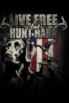 Paperback live free and hunt hard: Duck Hunting Deer Hunting USA Flag Hunters Gift Journal/Notebook Blank Lined Ruled 6x9 100 Pages Book