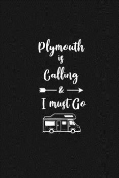 Plymouth is Calling and I Must Go: 6''x9'' Lined Writing Notebook Journal, 120 Pages, Best Novelty Birthday Santa Christmas Gift For Friends, Fathers, ... Cover With White Quote and White Trip Van.