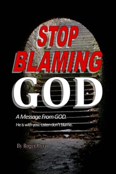 Paperback Stop Blaming God: A Message From God. He is with you. Listen don't blame. Book