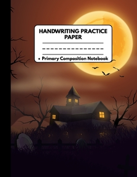 Paperback Handwriting Practice Paper Primary Composition Notebook: Halloween Gifts for Kids: Scary House Full Moon Bats Graveyard, Dotted Writing Sheet Workbook Book