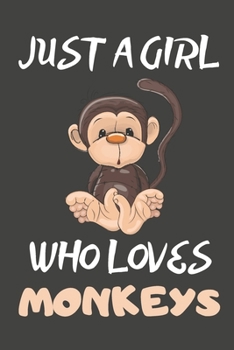 Just A Girl Who Loves Monkeys: Monkey Gifts Lined Notebooks, Journals, Planners and Diaries to Write In For Monkey Lovers
