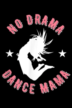 Paperback no drama dance mama: Dance Teacher Funny Dancing Class Mother Mom Gift Journal/Notebook Blank Lined Ruled 6x9 100 Pages Book