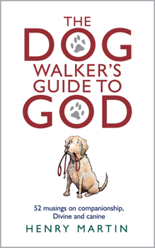 Hardcover The Dog Walker's Guide to God: 52 Musings on Companionship, Divine and Canine Book