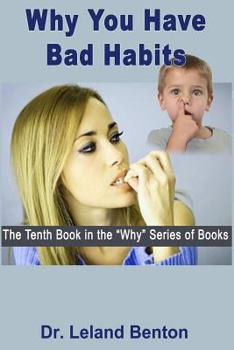 Why You Have Bad Habits - Book #10 of the Why Series