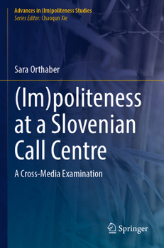 Paperback (Im)Politeness at a Slovenian Call Centre: A Cross-Media Examination Book