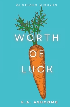 Worth of Luck - Book #1 of the Glorious Mishaps